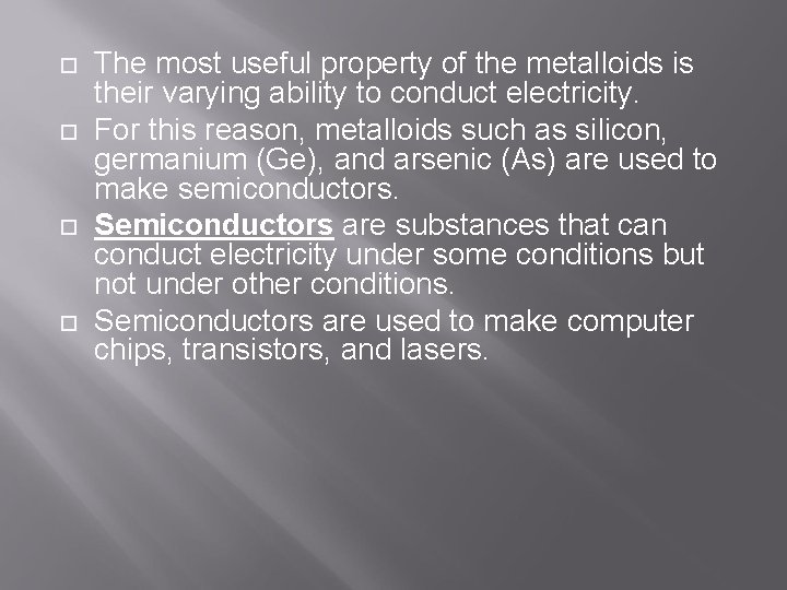  The most useful property of the metalloids is their varying ability to conduct