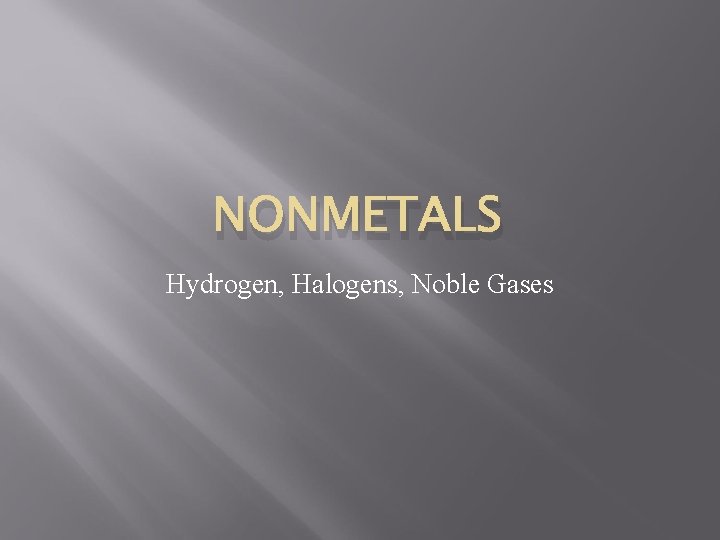 NONMETALS Hydrogen, Halogens, Noble Gases 