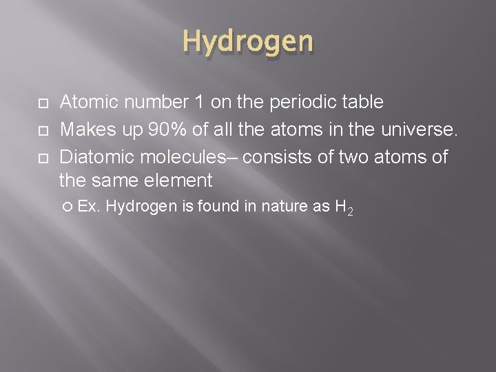 Hydrogen Atomic number 1 on the periodic table Makes up 90% of all the