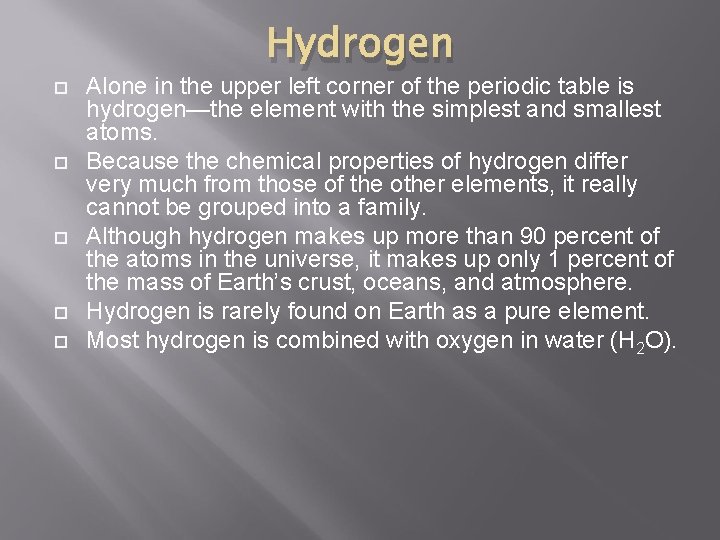 Hydrogen Alone in the upper left corner of the periodic table is hydrogen—the element