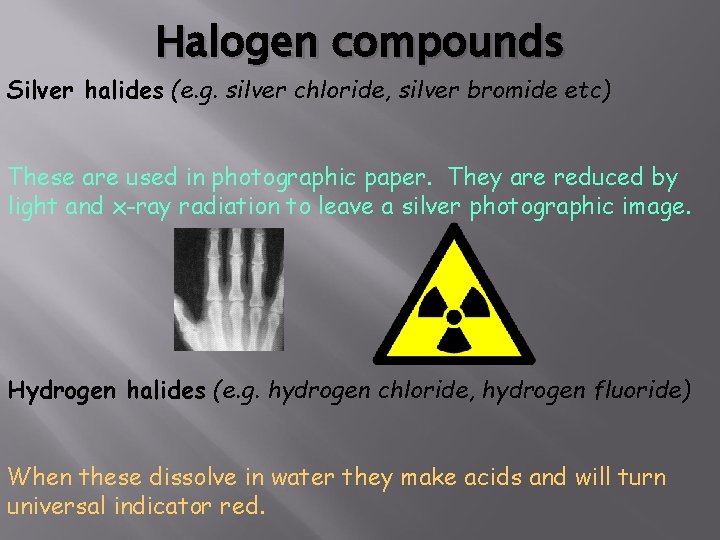 Halogen compounds Silver halides (e. g. silver chloride, silver bromide etc) These are used