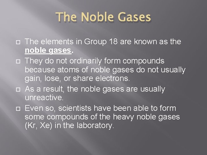 The Noble Gases The elements in Group 18 are known as the noble gases.