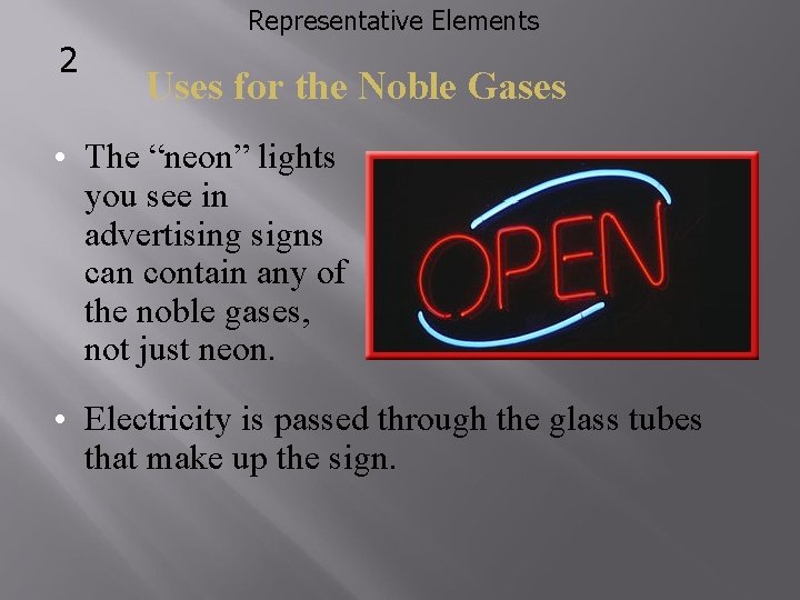 Representative Elements 2 Uses for the Noble Gases • The “neon” lights you see