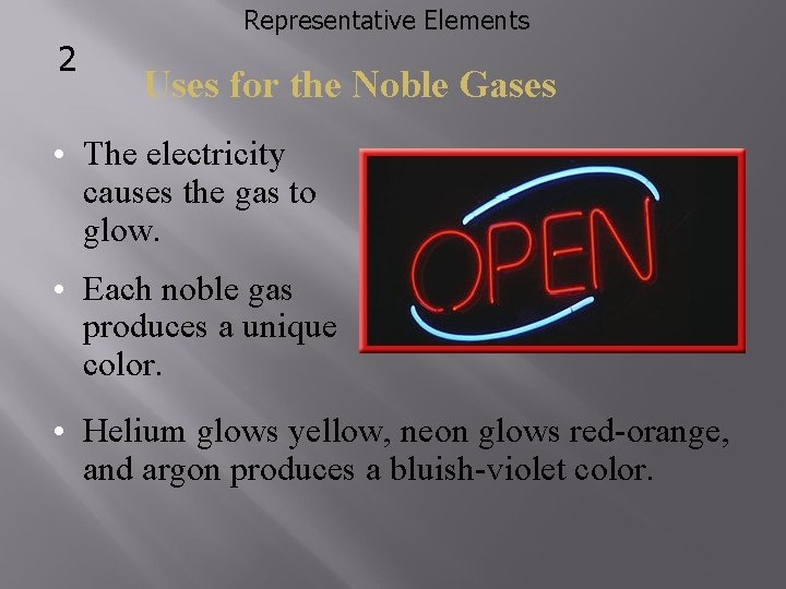 Representative Elements 2 Uses for the Noble Gases • The electricity causes the gas