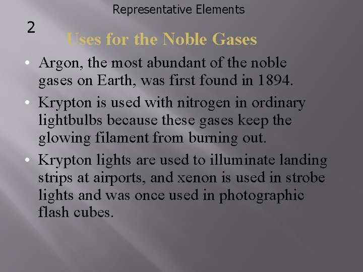 Representative Elements 2 Uses for the Noble Gases • Argon, the most abundant of