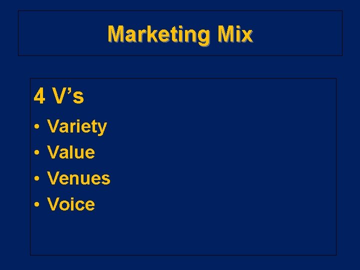 Marketing Mix 4 V’s • • Variety Value Venues Voice 