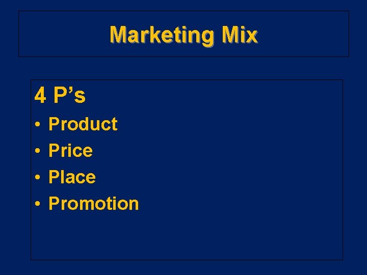 Marketing Mix 4 P’s • • Product Price Place Promotion 
