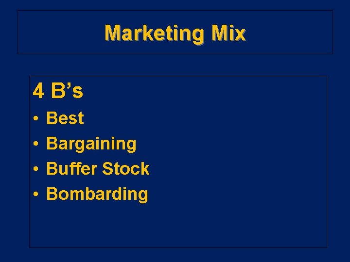 Marketing Mix 4 B’s • • Best Bargaining Buffer Stock Bombarding 