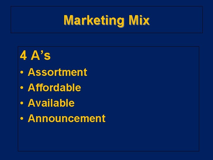 Marketing Mix 4 A’s • • Assortment Affordable Available Announcement 