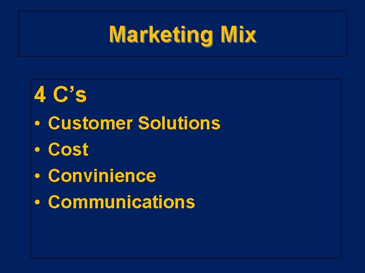Marketing Mix 4 C’s • • Customer Solutions Cost Convinience Communications 