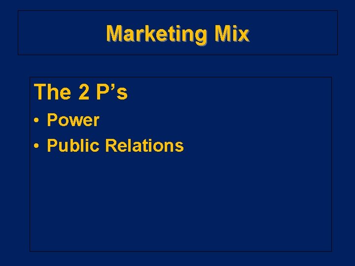 Marketing Mix The 2 P’s • Power • Public Relations 