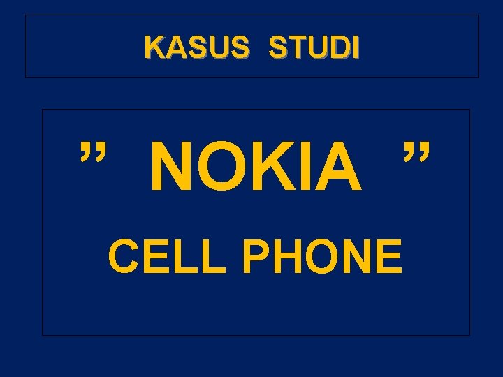 KASUS STUDI ” NOKIA ” CELL PHONE 