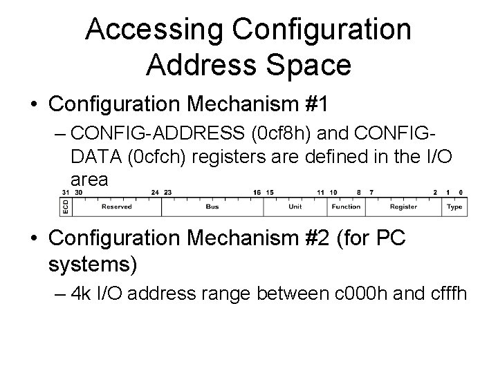 Accessing Configuration Address Space • Configuration Mechanism #1 – CONFIG-ADDRESS (0 cf 8 h) Accessing Configuration Address Space • Configuration Mechanism #1 – CONFIG-ADDRESS (0 cf 8 h)