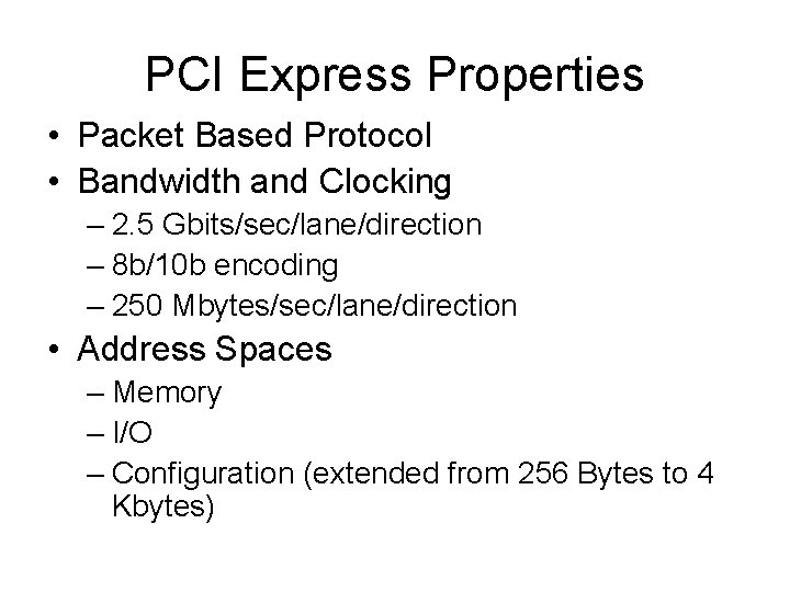 PCI Express Properties • Packet Based Protocol • Bandwidth and Clocking – 2. 5 PCI Express Properties • Packet Based Protocol • Bandwidth and Clocking – 2. 5