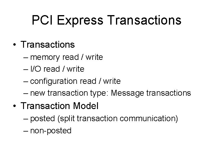 PCI Express Transactions • Transactions – memory read / write – I/O read / PCI Express Transactions • Transactions – memory read / write – I/O read /