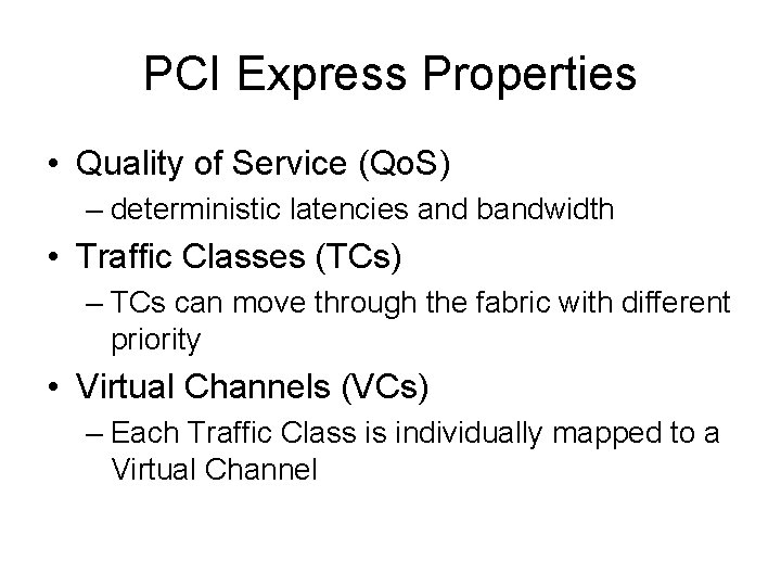 PCI Express Properties • Quality of Service (Qo. S) – deterministic latencies and bandwidth PCI Express Properties • Quality of Service (Qo. S) – deterministic latencies and bandwidth