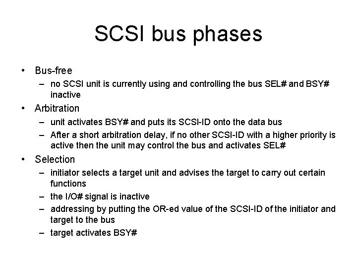 SCSI bus phases • Bus-free – no SCSI unit is currently using and controlling SCSI bus phases • Bus-free – no SCSI unit is currently using and controlling
