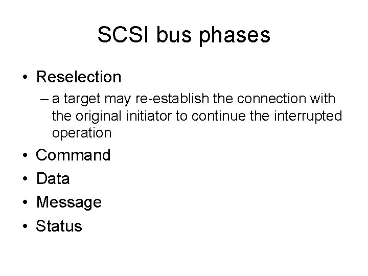 SCSI bus phases • Reselection – a target may re-establish the connection with the SCSI bus phases • Reselection – a target may re-establish the connection with the