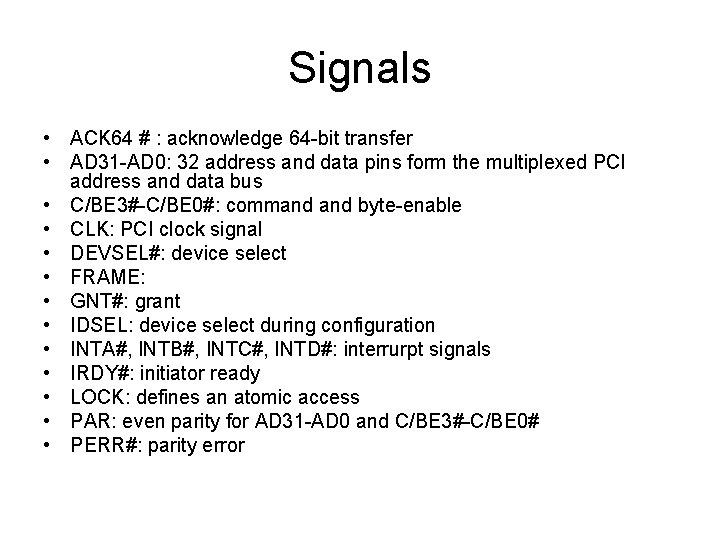 Signals • ACK 64 # : acknowledge 64 -bit transfer • AD 31 -AD Signals • ACK 64 # : acknowledge 64 -bit transfer • AD 31 -AD