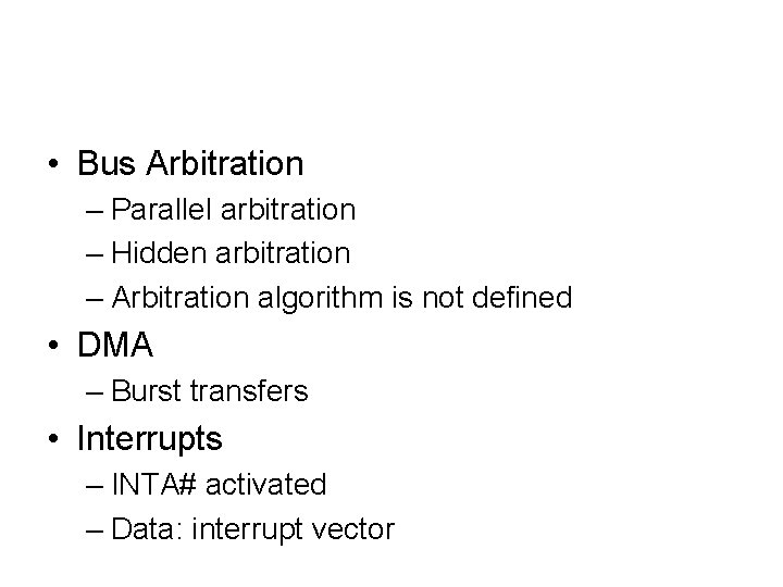 • Bus Arbitration – Parallel arbitration – Hidden arbitration – Arbitration algorithm is • Bus Arbitration – Parallel arbitration – Hidden arbitration – Arbitration algorithm is