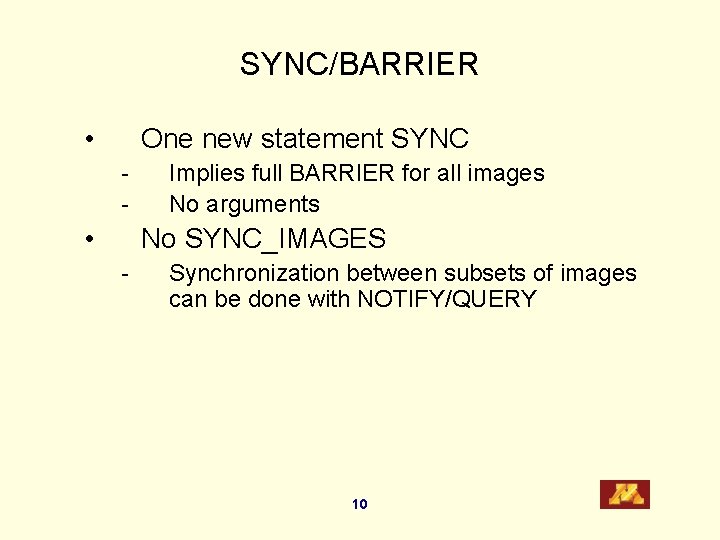 SYNC/BARRIER • One new statement SYNC - • Implies full BARRIER for all images