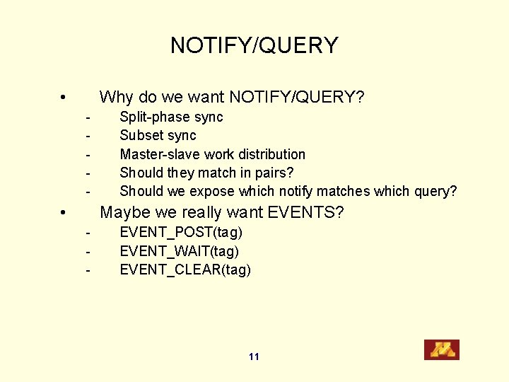 NOTIFY/QUERY • Why do we want NOTIFY/QUERY? - • Split-phase sync Subset sync Master-slave