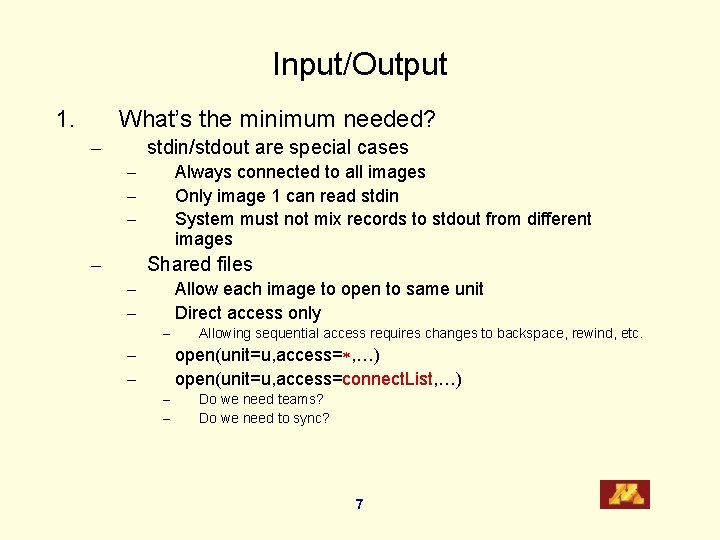 Input/Output 1. What’s the minimum needed? – stdin/stdout are special cases – – Always