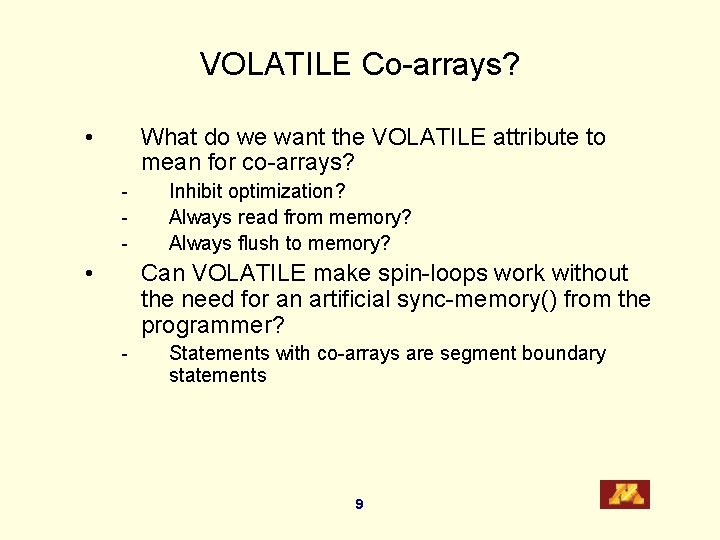 VOLATILE Co-arrays? • What do we want the VOLATILE attribute to mean for co-arrays?