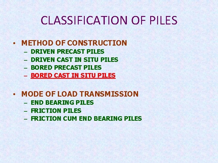 CLASSIFICATION OF PILES • METHOD OF CONSTRUCTION – – DRIVEN PRECAST PILES DRIVEN CAST