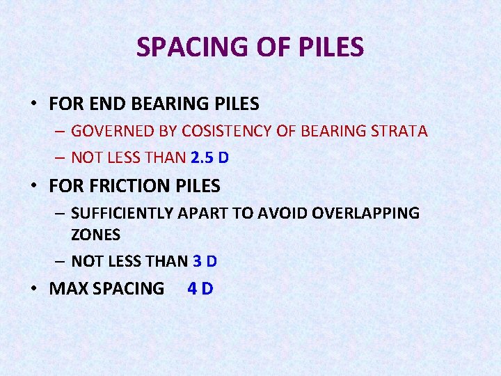 SPACING OF PILES • FOR END BEARING PILES – GOVERNED BY COSISTENCY OF BEARING