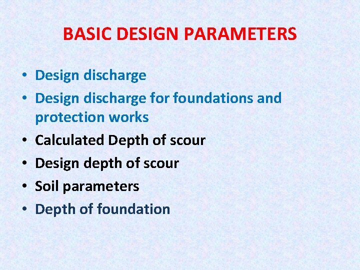 BASIC DESIGN PARAMETERS • Design discharge for foundations and protection works • Calculated Depth