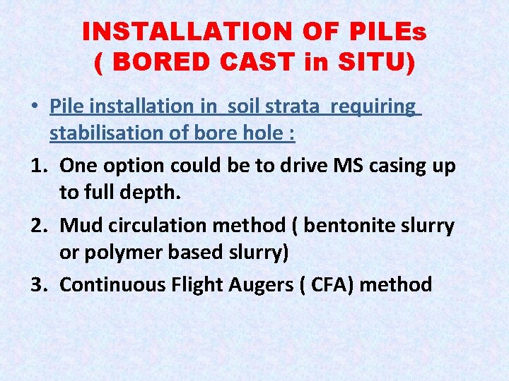 INSTALLATION OF PILEs ( BORED CAST in SITU) • Pile installation in soil strata