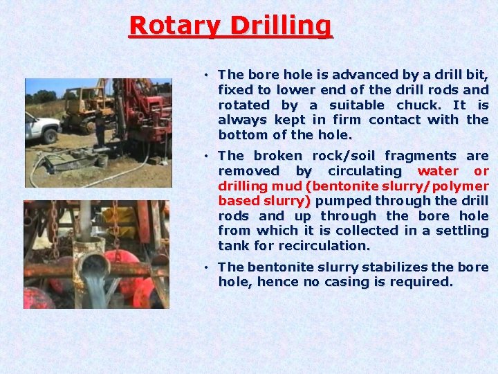 Rotary Drilling • The bore hole is advanced by a drill bit, fixed to