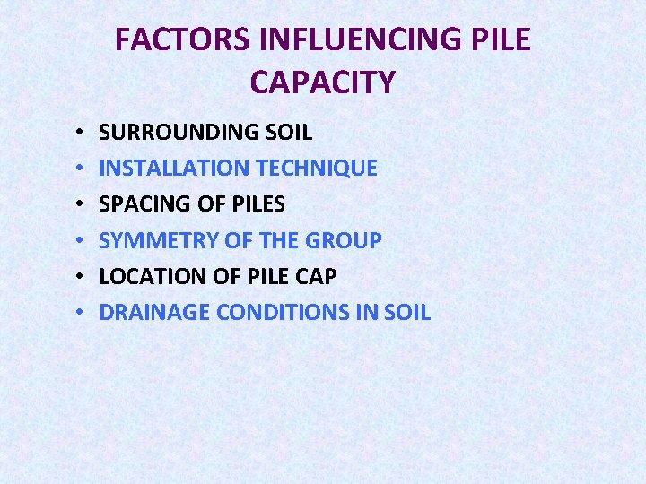 FACTORS INFLUENCING PILE CAPACITY • • • SURROUNDING SOIL INSTALLATION TECHNIQUE SPACING OF PILES