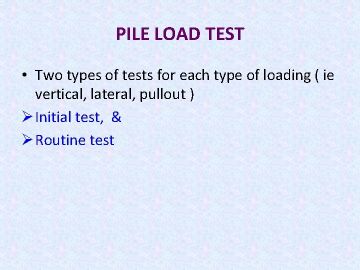 PILE LOAD TEST • Two types of tests for each type of loading (