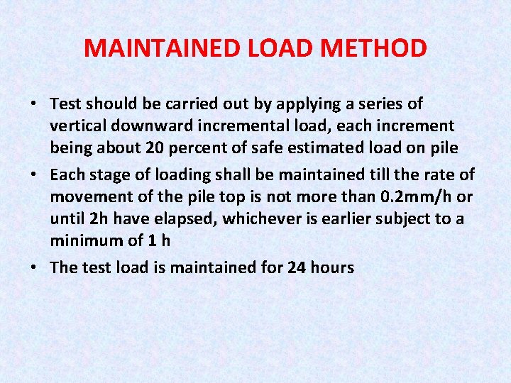 MAINTAINED LOAD METHOD • Test should be carried out by applying a series of