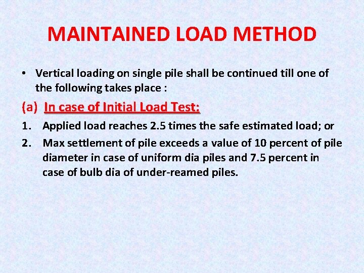MAINTAINED LOAD METHOD • Vertical loading on single pile shall be continued till one