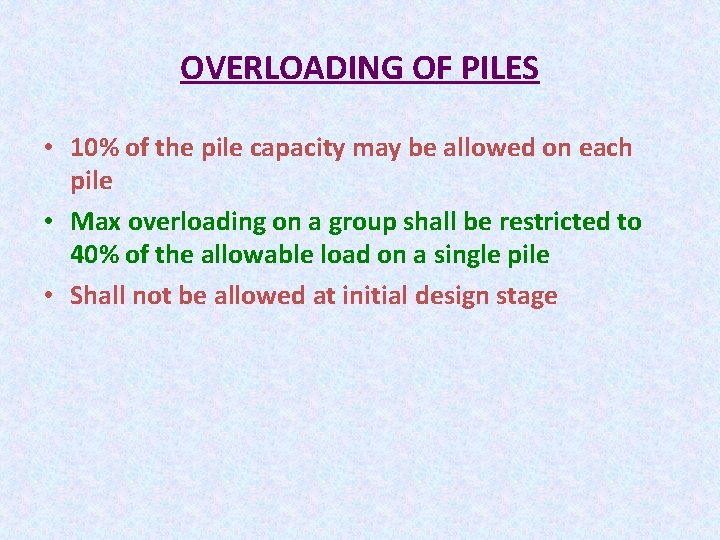 OVERLOADING OF PILES • 10% of the pile capacity may be allowed on each