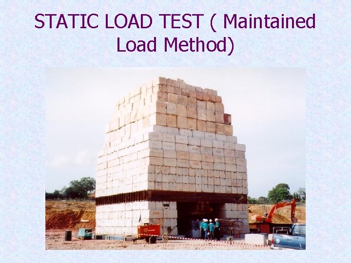 STATIC LOAD TEST ( Maintained Load Method) 