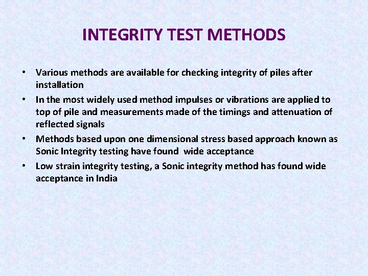 INTEGRITY TEST METHODS • Various methods are available for checking integrity of piles after