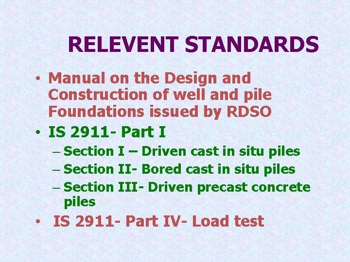 RELEVENT STANDARDS • Manual on the Design and Construction of well and pile Foundations
