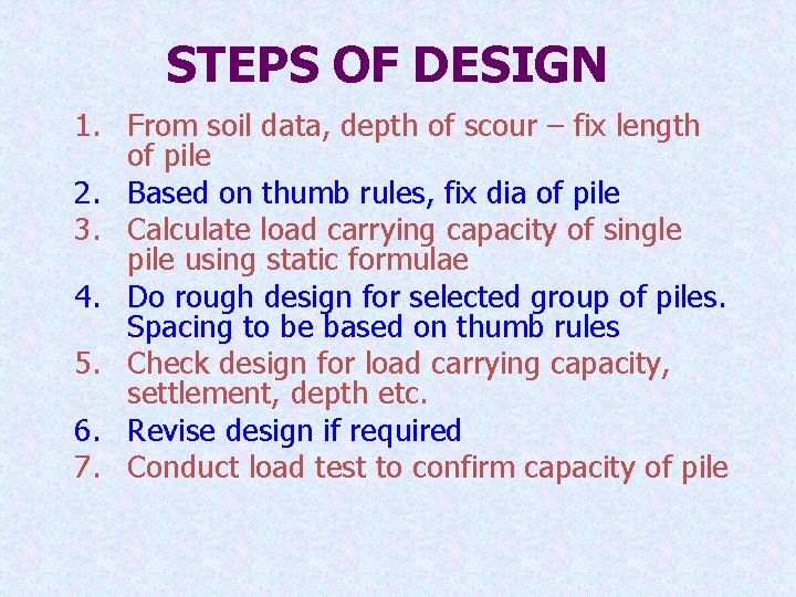 STEPS OF DESIGN 1. From soil data, depth of scour – fix length of
