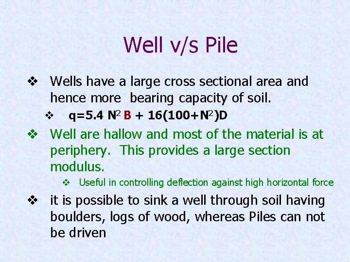 Well v/s Pile v Wells have a large cross sectional area and hence more