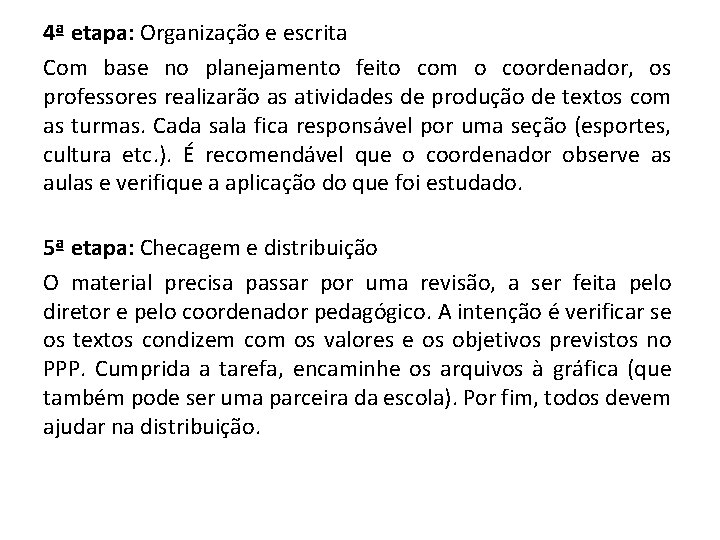 4ª etapa: Organização e escrita Com base no planejamento feito com o coordenador, os