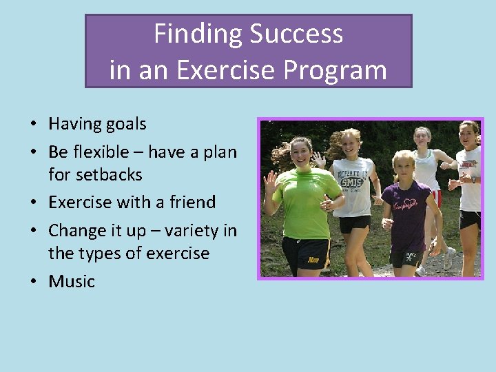 Finding Success in an Exercise Program • Having goals • Be flexible – have
