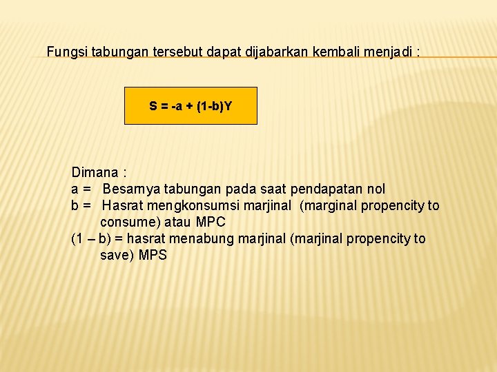 Fungsi tabungan tersebut dapat dijabarkan kembali menjadi : S = -a + (1 -b)Y