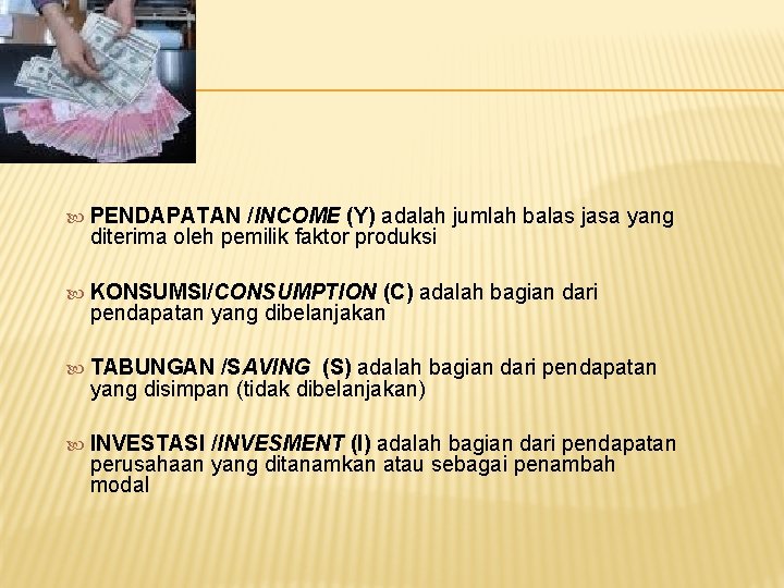  PENDAPATAN /INCOME (Y) adalah jumlah balas jasa yang diterima oleh pemilik faktor produksi