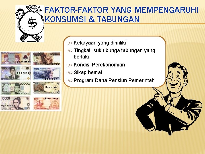 FAKTOR-FAKTOR YANG MEMPENGARUHI KONSUMSI & TABUNGAN Kekayaan yang dimiliki Tingkat suku bunga tabungan yang