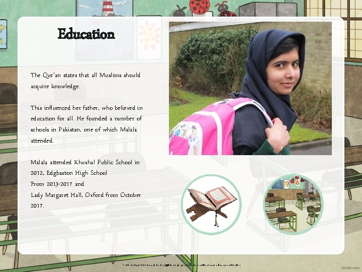 Education The Qur’an states that all Muslims should acquire knowledge. This influenced her father,