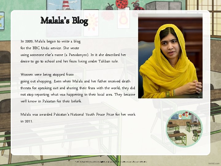Malala’s Blog In 2009, Malala began to write a blog for the BBC Urdu
